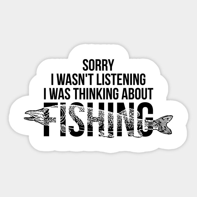 Sorry I wasn't listening I was thinking about fishing silly t-shirt Sticker by RedYolk